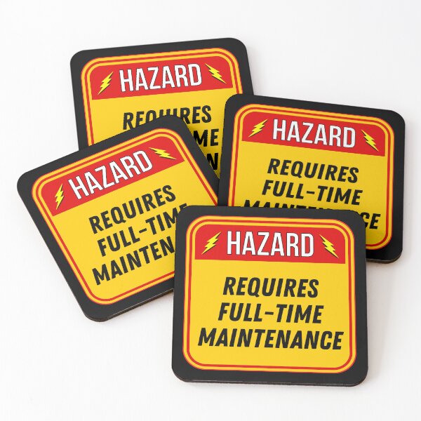Item preview, HAZARD:  Requires Full-Time Maintenance - funny warning signs designed and sold by DesignsFromTW-S.