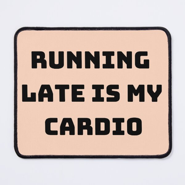 Item preview, Running Late Is My Cadio  designed and sold by Chic-Fun.