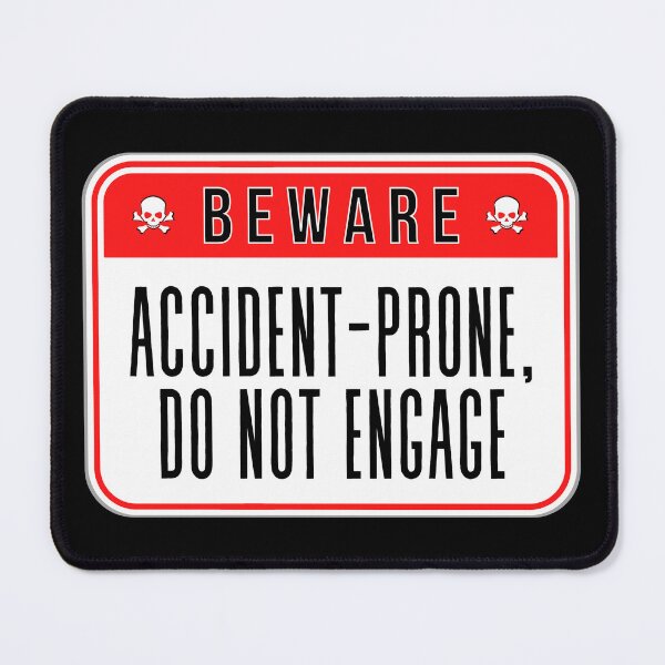 Item preview, BEWARE: Accident-Prone, Do Not Engage - funny warning signs designed and sold by DesignsFromTW-S.