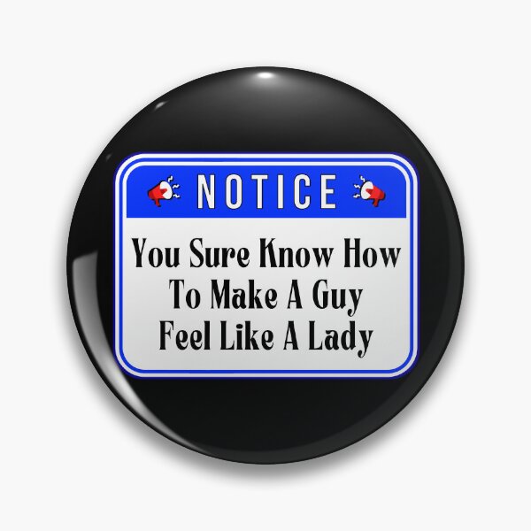 Item preview, NOTICE:  You Sure Know How To Make A Guy Feel Like A Lady - funny warning signs designed and sold by DesignsFromTW-S.