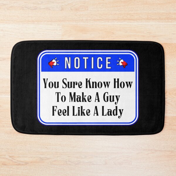 Item preview, NOTICE:  You Sure Know How To Make A Guy Feel Like A Lady - funny warning signs designed and sold by DesignsFromTW-S.