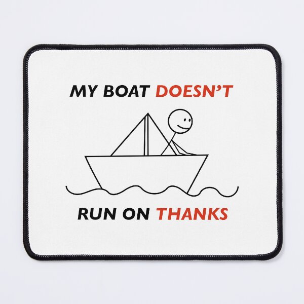 Item preview, my boat doesn’t run on thanks captain humour designed and sold by KingaDesigns.
