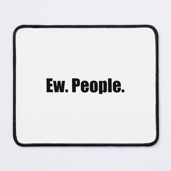 Item preview, Ew People designed and sold by mavagraphics.