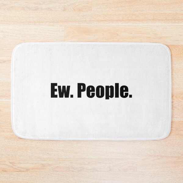 Item preview, Ew People designed and sold by mavagraphics.