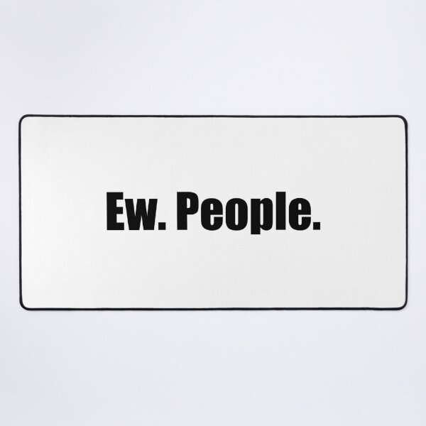 Item preview, Ew People designed and sold by mavagraphics.