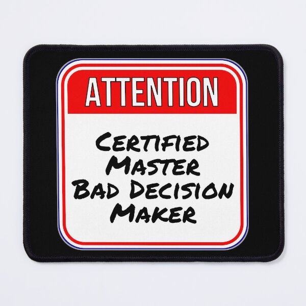 Item preview, ATTENTION:  Certified Master Bad Decision Maker - funny warning signs designed and sold by DesignsFromTW-S.