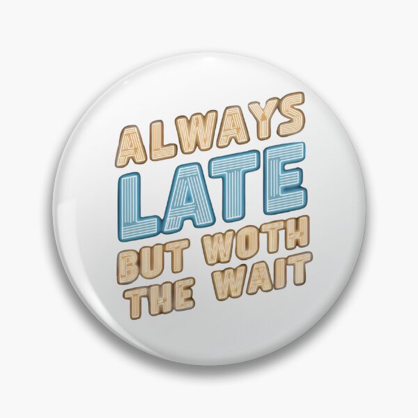 Item preview, Always late but worth the wait designed and sold by Haji  Kamora.