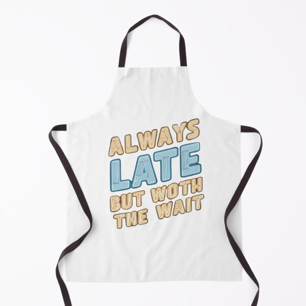 Item preview, Always late but worth the wait designed and sold by Haji  Kamora.