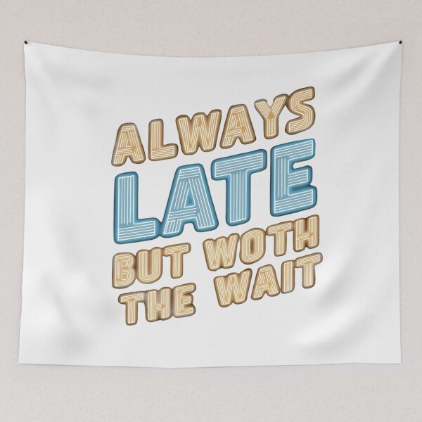 Item preview, Always late but worth the wait designed and sold by Haji  Kamora.