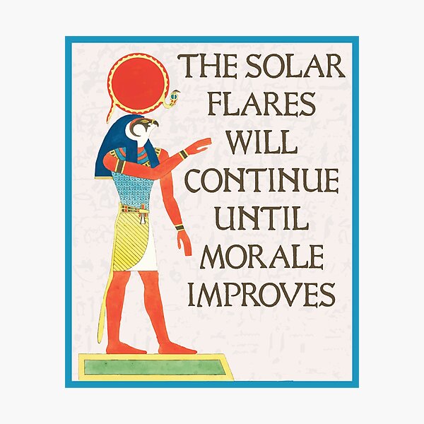 Item preview, The Solar Flares Will Continue Until Morale Improves designed and sold by SweetLog.