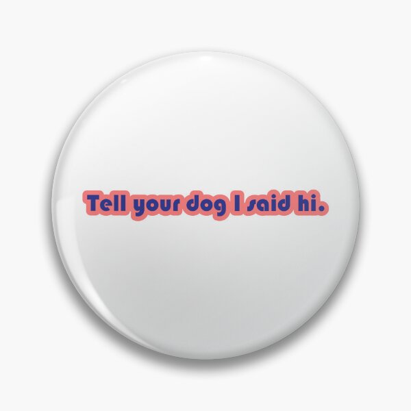 Item preview, Tell your dog I said hi.   designed and sold by GivingPLUR.
