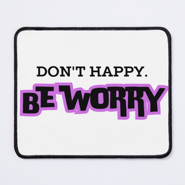 Item preview, Don't happy. Be worry. designed and sold by Designsplendor.