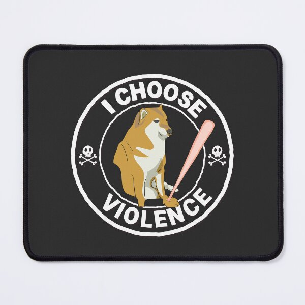 Item preview, "I Choose Violence" - Meme Dog designed and sold by LicencaPoetica.
