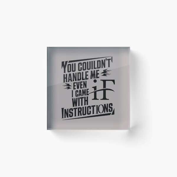 Item preview, You Couldn't Handle Me Even If I Came With Instructions designed and sold by artofProduct.