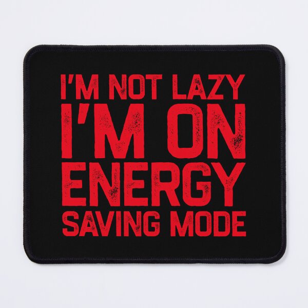Item preview, I'm Not Lazy I'm on Energy Saving Mode designed and sold by TinysKaden.