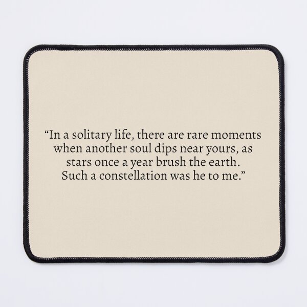 Item preview, "In a solitary life, there are rare moments when another soul dips near yours, as stars once a year brush the earth. Such a constellation was he to me" - Circe Quote designed and sold by bubblytank.