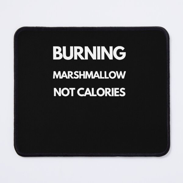 Item preview, Burning Marshmallows, Not Calories designed and sold by joetrade.