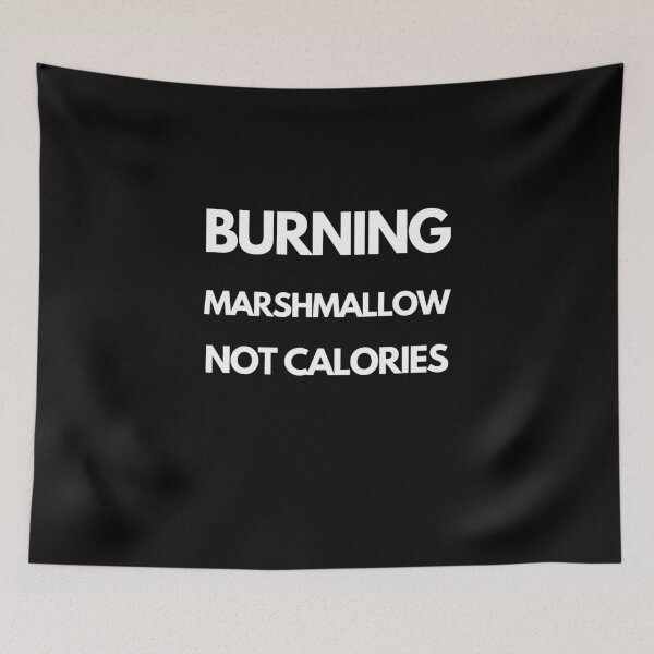 Item preview, Burning Marshmallows, Not Calories designed and sold by joetrade.