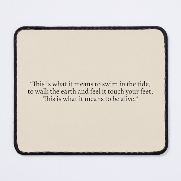 Item preview, "This is what it means to swim in the tide, to walk the earth and feel it touch your feet. This is what it means to be alive" - Circe Quote designed and sold by bubblytank.