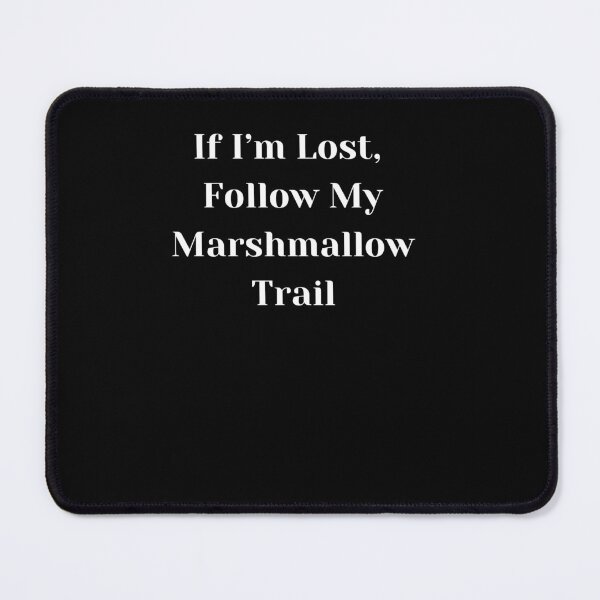 Item preview, If I’m Lost, Follow My Marshmallow Trail designed and sold by joetrade.