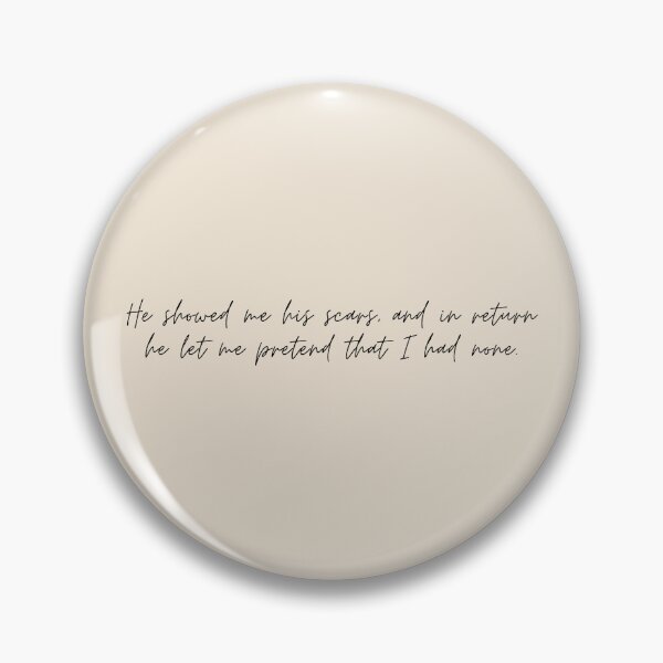 Item preview, "He showed me his scars, and in return he let me pretend that I had none" - Circe Quote designed and sold by bubblytank.