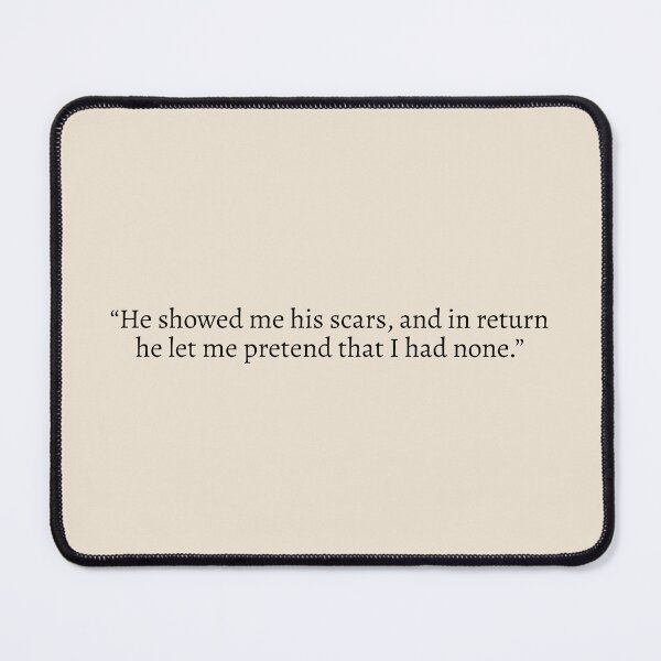 Item preview, "He showed me his scars, and in return he let me pretend that I had none" - Circe Quote designed and sold by bubblytank.