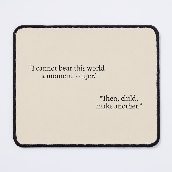 Item preview, "I cannot bear this world a moment longer." "Then, child, make another." - Circe Quote designed and sold by bubblytank.