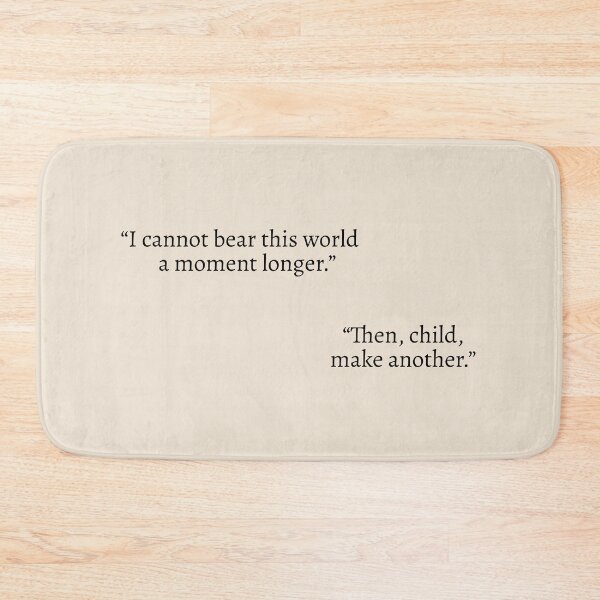 Item preview, "I cannot bear this world a moment longer." "Then, child, make another." - Circe Quote designed and sold by bubblytank.