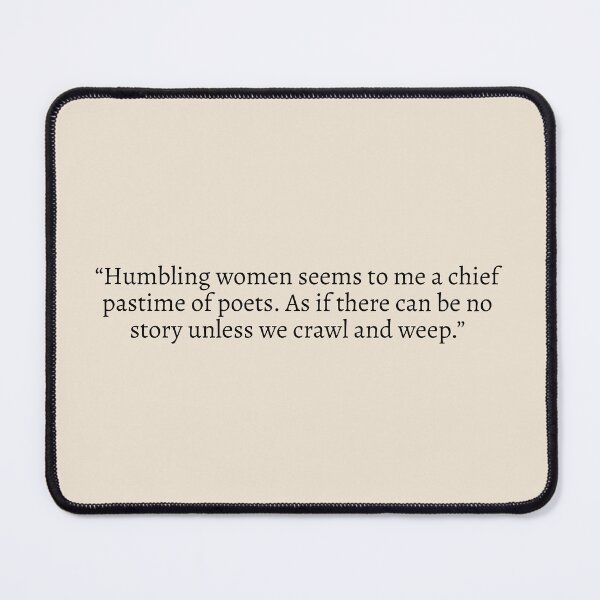 Item preview, “Humbling women seems to me a chief pastime of poets. As if there can be no story unless we crawl and weep” - Circe Quote designed and sold by bubblytank.