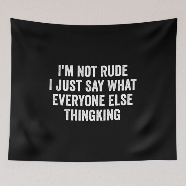Item preview, I'm Not Rude I Just Say What Everyone Else Thingking designed and sold by kevzadevinca.