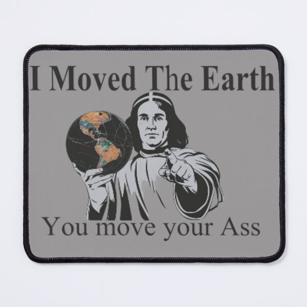 Item preview, Copernicus with text 'I moved the earth, you move your ass' designed and sold by Tomasz Siennicki.