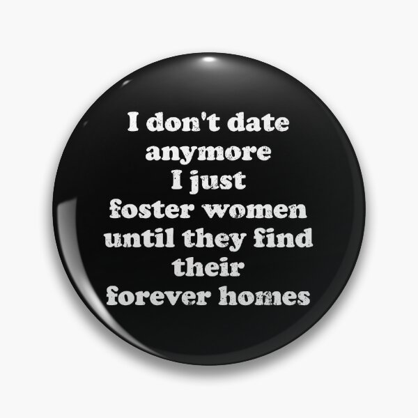 Item preview, I Don't Date Anymore I Just Foster Women Until They Find Their Forever Homes designed and sold by crenaviolena.