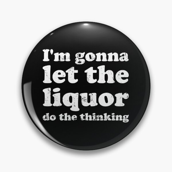 Item preview, I'm Gonna Let The Liquor Do The Thinking designed and sold by crenaviolena.