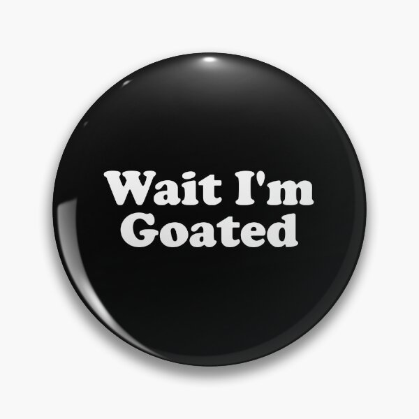 Item preview, Wait I'm Goated designed and sold by crenaviolena.