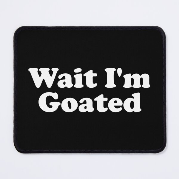 Item preview, Wait I'm Goated designed and sold by crenaviolena.