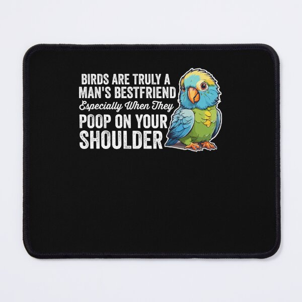Item preview, Birds Are Truly a Man’s Bestfriend Especially When They Poop on Your Shoulder Parakeet Cockatiel, Funny Parrot Bird Owner designed and sold by Peculiarts.