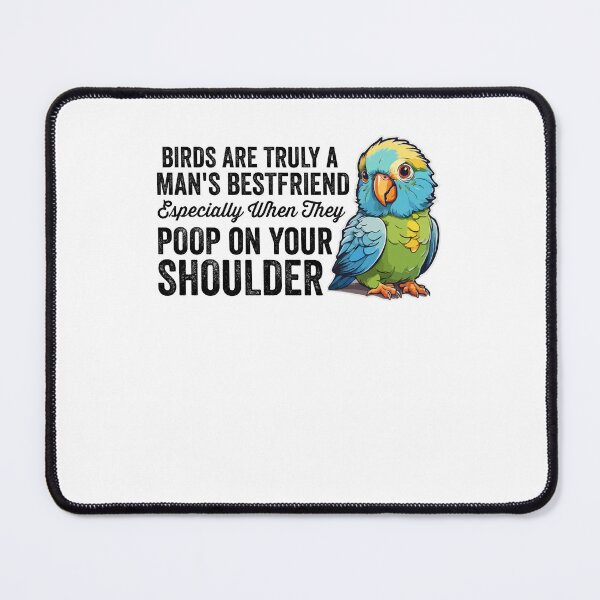 Item preview, Birds Are Truly a Man’s Bestfriend Especially When They Poop on Your Shoulder Parakeet Cockatiel, Funny Parrot Bird Owner designed and sold by Peculiarts.