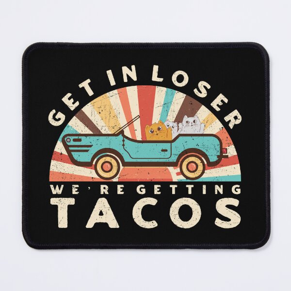 Item preview, Get In Loser We're Getting Tacos designed and sold by TinysKaden.