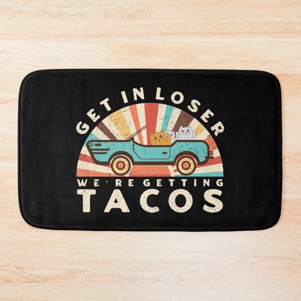 Item preview, Get In Loser We're Getting Tacos designed and sold by TinysKaden.