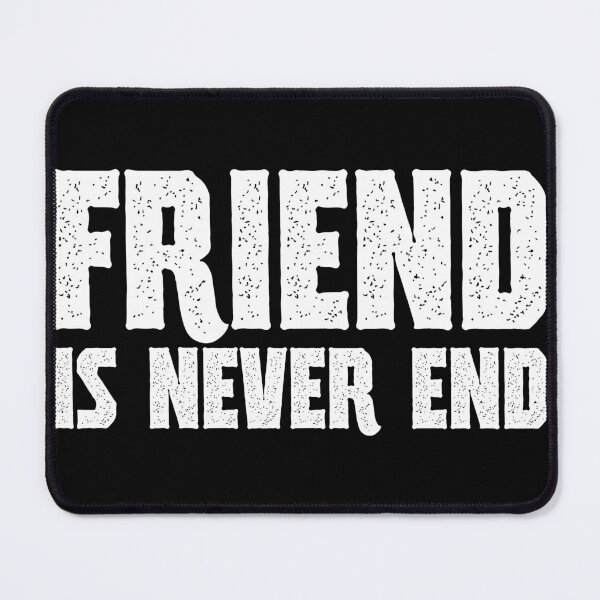Item preview, FRIEND IS NEVER END CLASSIC designed and sold by Perfunctory77.