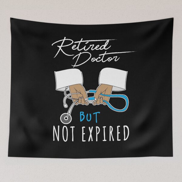 Item preview, Retired Doctor Not Expired designed and sold by Kieran Abbott.