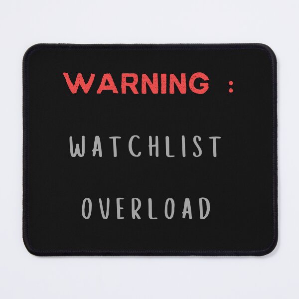 Item preview, WARNING : WATCHLIST OVERLOAD || WATCHLIST designed and sold by GlamfulDesign.
