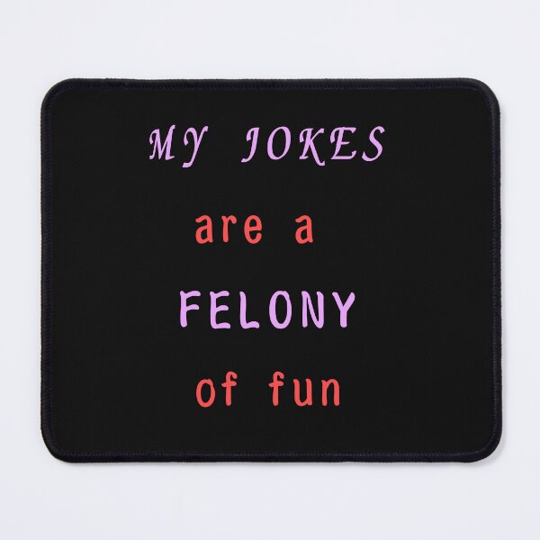 Item preview, MY JOKES are a FELONY of fun || FELONY designed and sold by GlamfulDesign.
