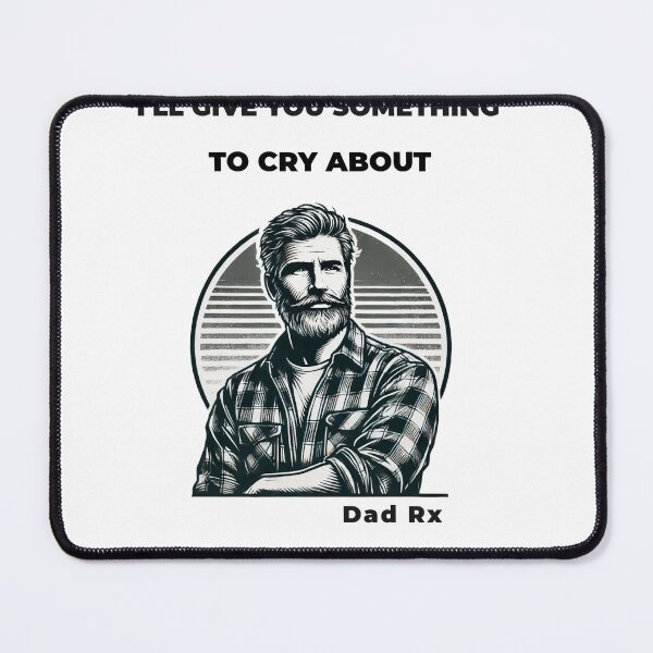 Item preview, I'll Give You Something To Cry About Dad Quote Tshirt designed and sold by LonelyGoat24.