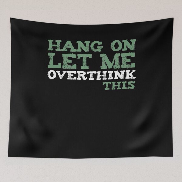 Item preview, Hang On Let Me Overthink This designed and sold by Kieran Abbott.