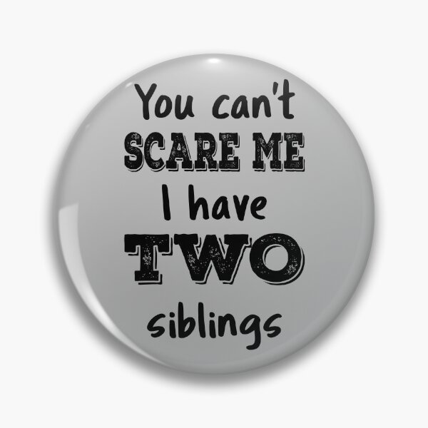 Item preview, You Can't Scare Me I Have Two Siblings IV designed and sold by Lemon Pepper.