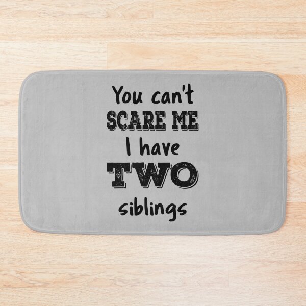 Item preview, You Can't Scare Me I Have Two Siblings IV designed and sold by Lemon Pepper.