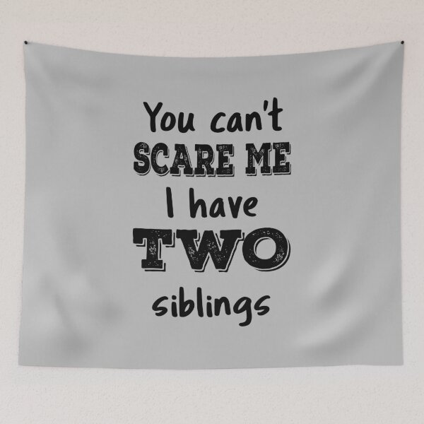 Item preview, You Can't Scare Me I Have Two Siblings IV designed and sold by Lemon Pepper.