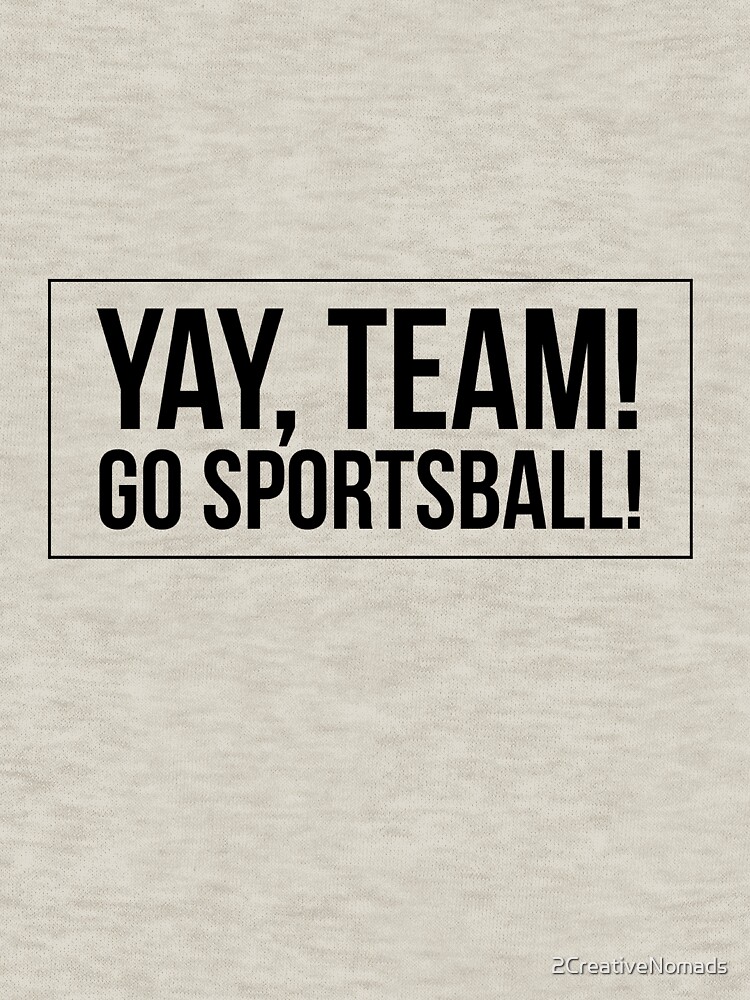 "Yay, Team Go Sportsball Text Design" Zipped Hoodie by 2CreativeNomads