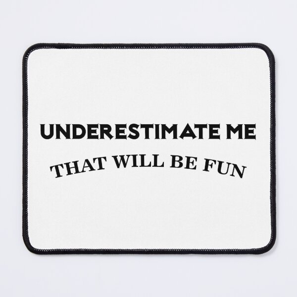 Item preview, UNDERESTIMATE ME THAT WILL BE FUN designed and sold by 101univers.